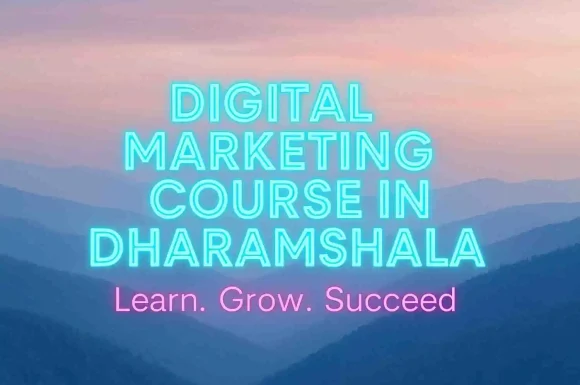 Digital Marketing Course in Dharamshala: Learn. Grow. Succeed