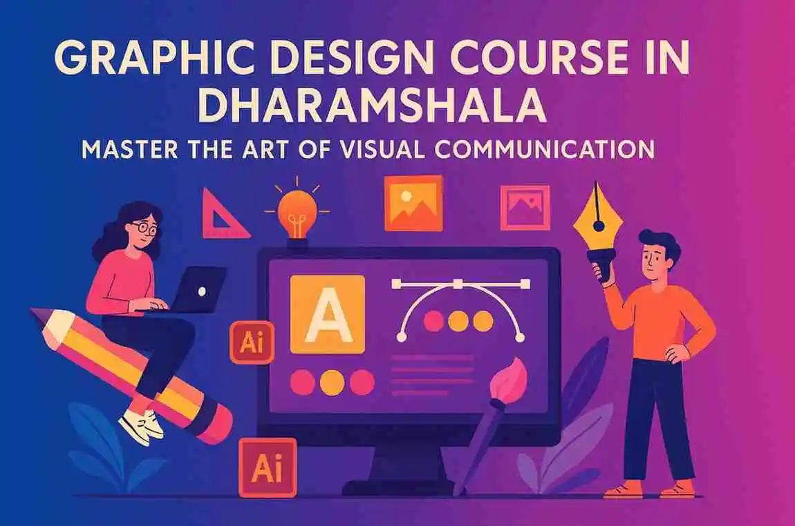 Graphic Design Course in Dharamshala: Master the Art of Visual Communication